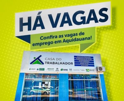 T procurando emprego? veja vagas na Casa do Trabalhador em Aquidauana